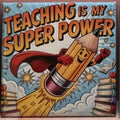 Teaching is my Superpower